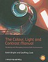 The Colour, Light and Contrast Manual: designing... by Keith Bright