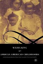 African American childhoods : historical perspectives from slavery through the civil rights movement