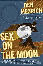 Sex on the moon : the amazing story behind the most audacious heist in history