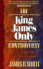 The King James only controversy : can you trust the modern translations?