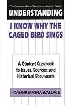 Understanding I know why the caged bird sings : a student casebook to issues, sources, and historical documents