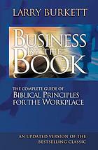 Business by the book : the complete guide of Biblical principles for the workplace