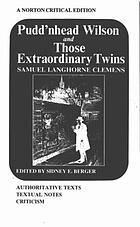 Pudd'nhead Wilson ; and, Those extraordinary twins : authoritative texts, textual introduction and tables of variants, criticism
