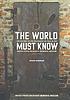 The world must know : the history of the Holocaust as told in the United States Holocaust Memorial Museum