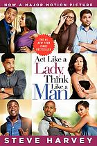 Act like a lady, think like a man : what men really think about love, relationships, intimacy, and commitment
