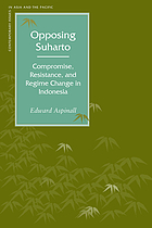 Opposing Suharto : compromise, resistance, and regime change in Indonesia