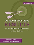Demonstrating results : using outcome measurement in your library