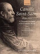 Camille Saint-Saëns, 1835-1921 : a thematic catalogue of his complete works