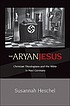 The Aryan Jesus : Christian theologians and the... 著者：  Susannah Heschel 