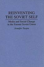 Reinventing the Soviet self : media and social change in the former Soviet Union