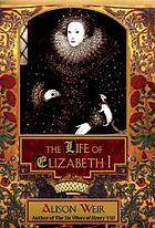 The life of Elizabeth I