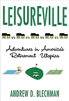 Leisureville : adventures in America's retirement utopias
