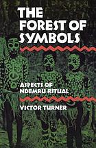 The forest of symbols; aspects of Ndembu ritual