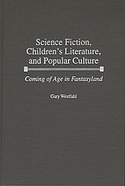 Science fiction, children's literature, and popular culture : coming of age in fantasyland