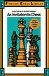 An invitation to chess : a picture guide to the... 著者： Irving Chernev