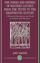 The forms and orders of Western liturgy from the tenth to the eighteenth century : a historical introduction and guide for students and musicians