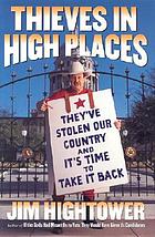 Thieves in high places : they've stolen our country--and it's time to take it back