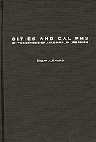 Cities and caliphs : on the genesis of Arab Muslim urbanism
