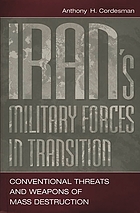 Iran's military forces in transition : conventional threats and weapons of mass destruction