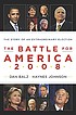 The battle for America, 2008 : the story of an extraordinary election