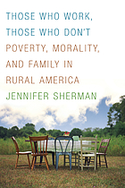 Those who work, those who don't : poverty, morality, and family in rural America Cover Art