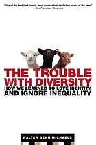 The trouble with diversity : how we learned to love identity and ignore inequality