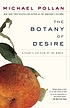 The botany of desire : a plant's eye view of the... 著者：  Michael Pollan 