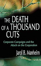 The death of a thousand cuts : corporate campaigns and the attack on the corporation