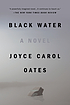 Black water by  Joyce Carol Oates 