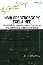NMR spectroscopy explained : simplified theory, applications and examples for organic chemistry and structural biology