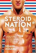 Steroid nation : juiced home run totals, anti-aging... by Shaun Assael
