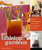 Tabletop gardens : create 40 intimate, contained gardens for the home, no matter the season
