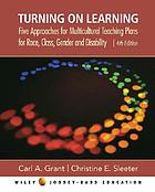 Turning on learning : five approaches for multicultural teaching plans for race, class, gender, and disability