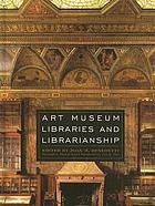 Art museum libraries and librarianship