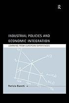 Industrial policies and economic integration : learning from European experiences