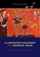 Illuminated haggadot from medieval Spain : biblical imagery and the Passover holiday