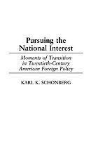 Pursuing the national interest : moments of transition in twentieth-century American foreign policy