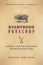 Righteous porkchop : finding a life and good food beyond factory farms