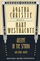 Absent in the spring, and other novels : Absent in the spring, Giant's bread, the rose and the yew tree