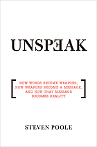 Unspeak : how words become weapons, how weapons become a message, and how that message becomes reality