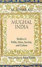 Mughal India : studies in polity, ideas, society, and culture