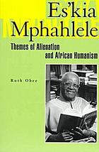 Es'kia Mphahlele : themes of alienation and African humanism