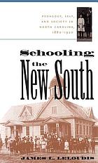 Schooling the New South : pedagogy, self, and society in North Carolina, 1880-1920