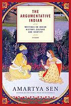 The argumentative Indian : writings on Indian history, culture, and identity