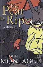 The pear is ripe : a memoir