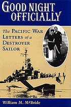 Good night officially : the Pacific War letters of a destroyer sailor : the letters of Yeoman James Orvill Raines
