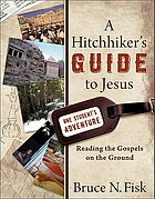 A hitchhiker's guide to Jesus : reading the gospels on the ground