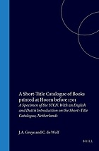 A Short-Title Catalogue of books printed at Hoorn before 1701 : a specimen of the STCN : with an English and Dutch introduction on the Short-Title Catalogue, Netherlands
