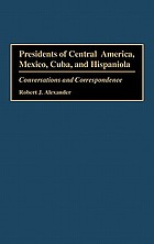 Presidents of Central America, Mexico, Cuba, and Hispaniola : conversations and correspondence