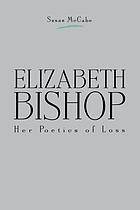Elizabeth Bishop : her poetics of loss